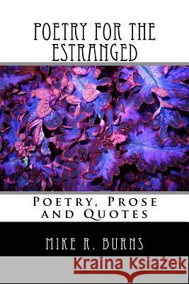 Poetry For The Estranged: Poetry, Prose and Quotes Burns, Mike R. 9781722046675 Createspace Independent Publishing Platform - książka