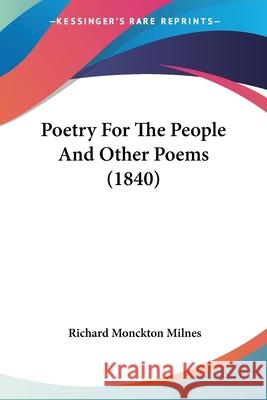 Poetry For The People And Other Poems (1840) Richard Monc Milnes 9780548671122  - książka