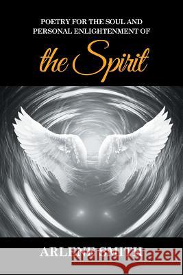 Poetry for the Soul and Personal Enlightenment of the Spirit Arlene Smith 9781514410332 Xlibris Corporation - książka