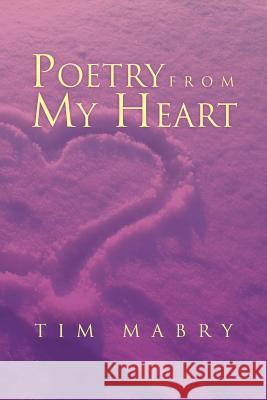 Poetry from My Heart Tim Mabry 9781465389220 Xlibris Corporation - książka