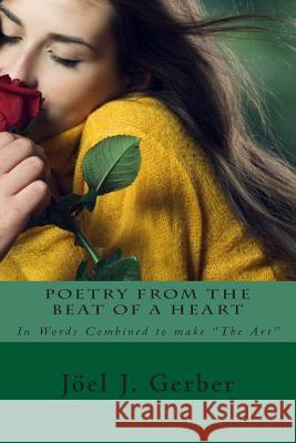 Poetry From The Beat Of A Heart: In Words Combined To Make 