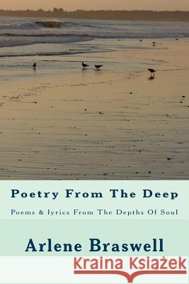 Poetry From The Deep: Poems & lyrics From The Depths Of Soul Braswell, Arlene 9781492776772 Createspace - książka