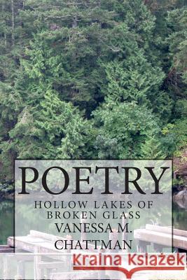 Poetry: Hollow Lakes of Broken Glass Vanessa M. Chattman 9781502402844 Createspace - książka