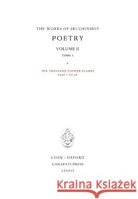 Poetry II, tome 1: Ten thousand Flower-Flames, 207 Flower-Flames Chinmoy, Sri 9781911319009 Ganapati Press - książka