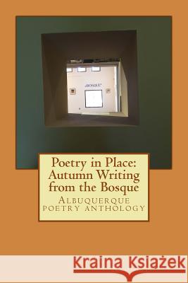 Poetry in Place: Autumn Writing from the Bosque: Open Space Visitor Center Jules Nyquist 9781519782182 Createspace Independent Publishing Platform - książka
