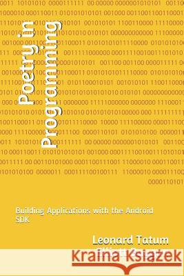 Poetry in Programming: Building Applications with the Android SDK Elliott Baygan Leonard Tatum 9781080455775 Independently Published - książka