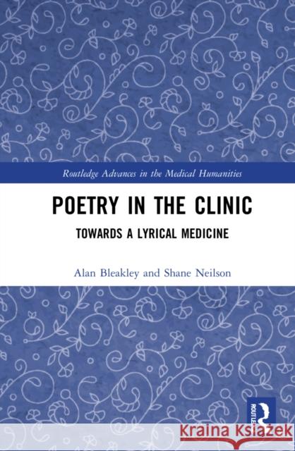 Poetry in the Clinic: Towards a Lyrical Medicine Alan Bleakley Shane Neilson 9781032047249 Routledge - książka