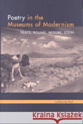 Poetry in the Museums of Modernism: Yeats, Pound, Moore, Stein Paul, Catherine E. 9780472112647 University of Michigan Press - książka