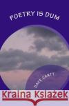 Poetry is Dum: (Just ask me...) Canty, Dave 9781496086167 Createspace