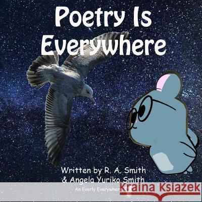 Poetry Is Everywhere Angela Yuriko Smith R. a. Smith 9781979261661 Createspace Independent Publishing Platform - książka