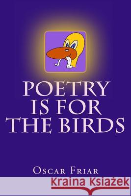 Poetry is for the Birds Friar, Oscar 9781496013125 Createspace - książka