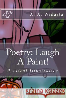 Poetry: Laugh A Paint!: Poetry of illustration Widarta, A. a. 9781977753977 Createspace Independent Publishing Platform - książka