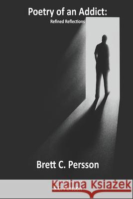 Poetry of an Addict: Refined Reflections S. C. Persson Brett C. Persson 9781964793023 Nudous Publishing, LLC - książka