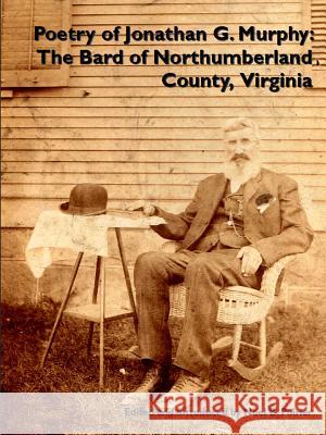 Poetry of Jonathan G. Murphy: The Bard of Northumberland County, Virginia Noel Poirier 9781387809394 Lulu.com - książka