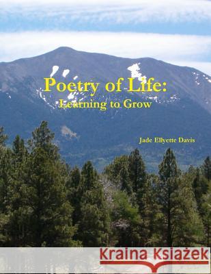 Poetry of Life: Learning to Grow Jade Davis 9781105621604 Lulu.com - książka