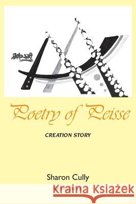 Poetry of Peisse: Creation Story Sharon Cully Emma Jarvis  9780992365356 Where We Are Now - Past & Future - książka