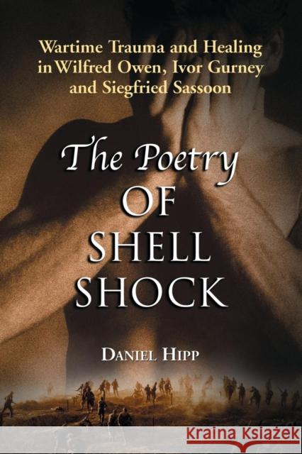 Poetry of Shell Shock: Wartime Trauma and Healing in Wilfred Owen, Ivor Gurney and Siegfried Sassoon Hipp, Daniel 9780786421749 McFarland & Company - książka