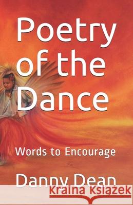 Poetry of the Dance: Words to Encourage MR Danny J. Dean 9781507847282 Createspace - książka
