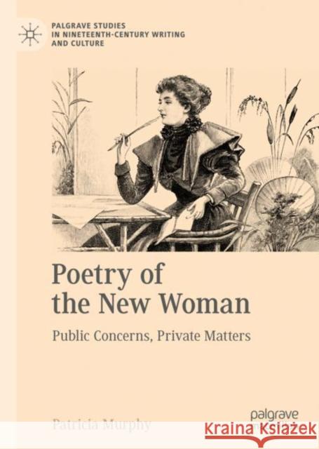 Poetry of the New Woman: Public Concerns, Private Matters Patricia Murphy 9783031197642 Palgrave MacMillan - książka