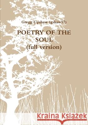 POETRY OF THE SOUL (full Version) Gregory Upshaw 9780557085576 Lulu.com - książka