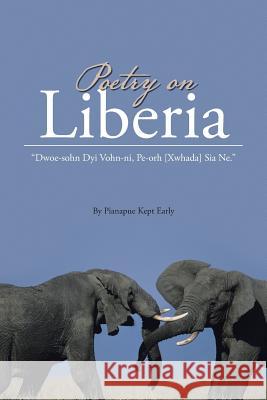 Poetry on Liberia: Dwoe-Sohn Dyi Vohn-Ni, Pe-Orh [Xwhada] Sia Ne. Pianapue Kept Early 9781490744230 Trafford Publishing - książka