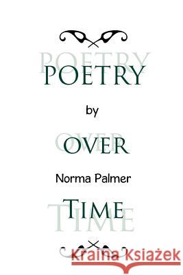 Poetry Over Time Norma Palmer 9781467081511 Authorhouse - książka