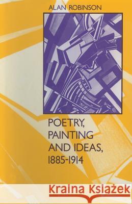 Poetry, Painting and Ideas, 1885-1914 Alan Robinson 9781349071920 Palgrave MacMillan - książka