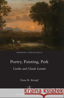 Poetry, Painting, Park: Goethe and Claude Lorrain Franz R Kempf 9781781884102 Legenda - książka