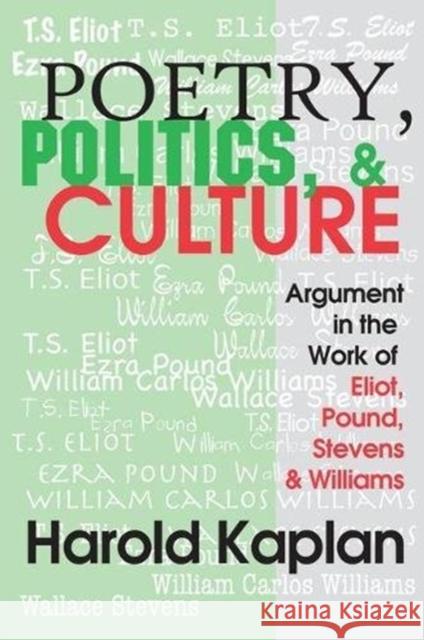 Poetry, Politics, and Culture: Argument in the Work of Eliot, Pound, Stevens, and Williams Harold Kaplan 9781138529977 Routledge - książka