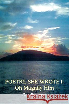 Poetry, She Wrote I: Oh Magnify Him Freeman, Dee 9781418425715 Authorhouse - książka