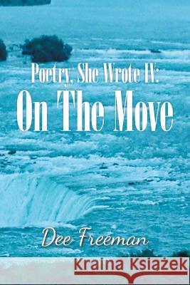 Poetry, She Wrote Iv: on the Move Dee Freeman 9781728320410 Authorhouse - książka