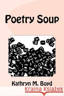 Poetry Soup Kathryn M. Boyd 9781986679152 Createspace Independent Publishing Platform - książka