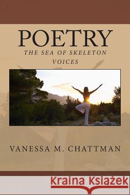 Poetry: The Sea of Skeleton Voices Vanessa M. Chattman 9781499304916 Createspace - książka