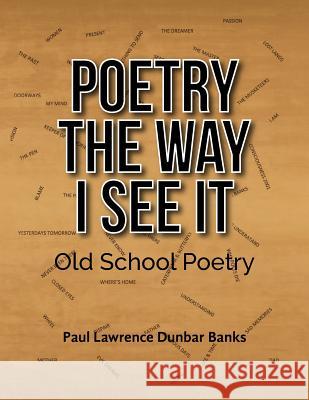 Poetry The Way I See It: Old School Poetry Paul Lawrence Dunbar Banks 9781724362186 Createspace Independent Publishing Platform - książka