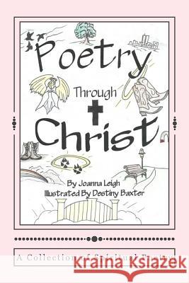 Poetry Through Christ Joanna Leigh Destiny Baxter 9781490334073 Createspace - książka