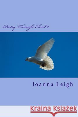 Poetry Through Christ 2 Joanna Leigh 9781974474202 Createspace Independent Publishing Platform - książka