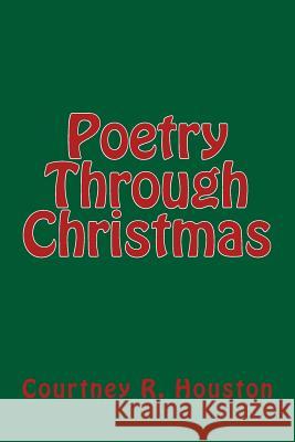 Poetry Through Christmas Courtney R. Houston 9781490460093 Createspace - książka