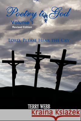 Poetry To God Volume 1: Lord Please Hear The Cry Webb, Terry 9780615733036 Poetry to God - książka