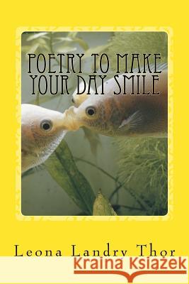 Poetry to Make Your Day Smile: Faith Is Your Power Leona Landry Thor 9781478252627 Createspace - książka