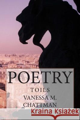 Poetry: Toils Vanessa M. Chattman 9781507742075 Createspace - książka