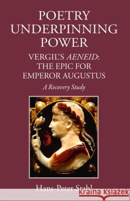 Poetry Underpinning Power: Vergil's Aeneid - The Epic for Emperor Augustus Hans-Peter Stahl 9781910589045 Classical Press of Wales - książka