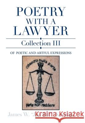 Poetry with a Lawyer Collection Iii: Of Poetic and Artful Expressions James W Jim Bill Keenan 9781664193918 Xlibris Us - książka