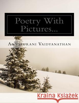 Poetry With Pictures... Vaidyanathan, Annapurani 9781541197480 Createspace Independent Publishing Platform - książka