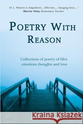Poetry With Reason: Collections of poetry of life's emotions thoughts and love D L Winters 9781073564828 Independently Published - książka