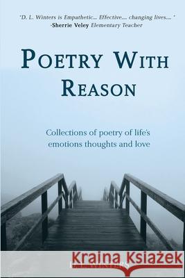 Poetry With Reason: Collections of poetry of life's emotions thoughts and love D L Winters 9781733020602 Pwr Publishing LLC - książka