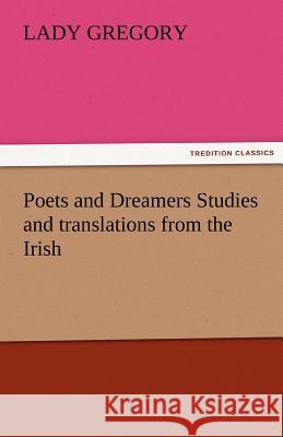 Poets and Dreamers Studies and Translations from the Irish Lady Gregory 9783842485860 Tredition Classics - książka