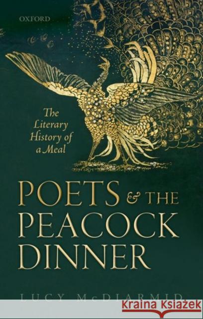Poets and the Peacock Dinner: The Literary History of a Meal Lucy McDiarmid 9780198788331 Oxford University Press, USA - książka