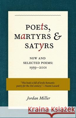 Poets, Martyrs, and Satyrs: New and Selected Poems, 1959-2001 Jordan Miller 9781641604994 Chicago Review Press - książka