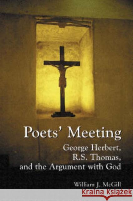 Poets' Meeting: George Herbert, R.S. Thomas, and the Argument with God William J. McGill 9780786416936 McFarland & Company - książka