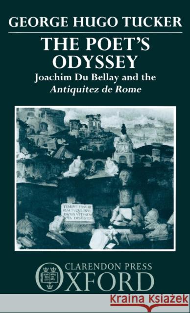 Poet's Odyssey: Joachim Du Bellay and the Antiquitez Rome Tucker, George Hugo 9780198158653 Clarendon Press - książka